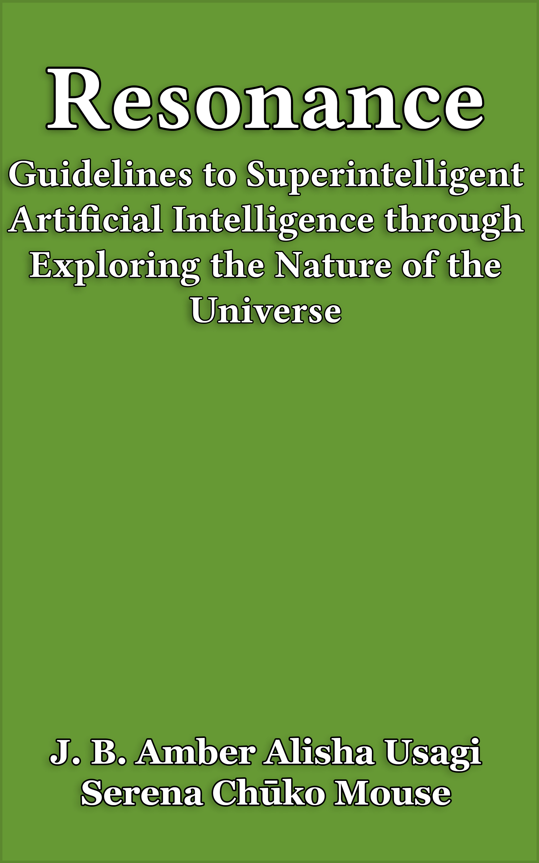 Resonance: Guidelines to Superintelligent Artificial Intelligence through Exploring the Nature of the Universe