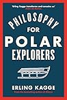 Philosophy for Polar Explorers by Erling Kagge