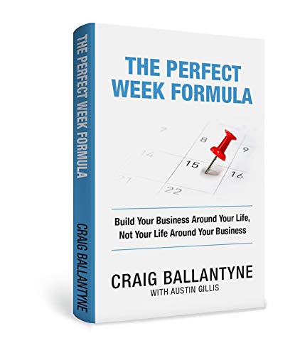 The Perfect Week Formula: Build Your Business Around Your Life, Not Your Life Around Your Business (Kindle Edition)