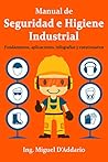 Manual de Seguridad e Higiene Industrial: Fundamentos, aplicaciones, infografías y cuestionarios (Spanish Edition) Manual de Seguridad e Higiene Industrial: Fundamentos, aplicaciones, infografías y cuestionarios (Spanish Edition)