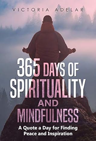 365 Days of Spirituality and Mindfulness: A Quote a Day for Finding Peace and Inspiration