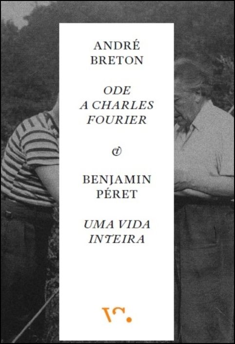 André Breton, ode a Charles Fourier & Benjamin Péret, uma vida inteira