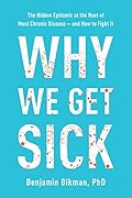 Why We Get Sick: The Hidden Epidemic at the Root of Most Chronic Disease―and How to Fight It