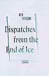 Dispatches from the End of Ice by Beth Peterson