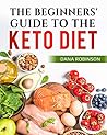 The Beginners Guide To The Keto Diet: Easy to Follow | Sample Meal Plan | List of Keto Friendly Foods You Can Eat
