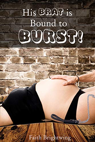 His Brat is Bound to Burst! (Kindle Edition)