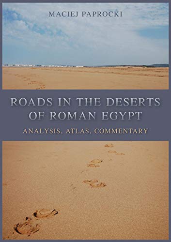 Roads in the Deserts of Roman Egypt: Analysis, Atlas, Commentary (Kindle Edition)