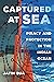 Captured at Sea: Piracy and Protection in the Indian Ocean (Atelier: Ethnographic Inquiry in the Twenty-First Century) (Volume 3)