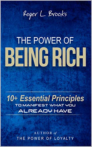 The Power of Being Rich: 10+ Essential Principles to Manifest What You Already Have (Kindle Edition)