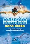 Natación para todos: Una guía para nadar mejor de lo que nunca había imaginado (Spanish Edition) Book cover for Natación para todos: Una guía para nadar mejor de lo que nunca había imaginado (Spanish Edition)