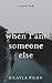 When I Am Someone Else