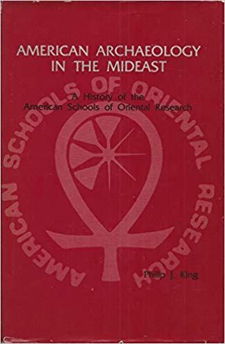 American Archaeology in the Mideast: A History of the American Schools of Oriental Research