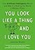 You Look Like Thing and I Love You
