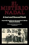El Misterio Nadal: A Lost and Rescued Book: Purportedly Compiled and with Introduction in 2001 by Roberto Bolaño El Misterio Nadal: A Lost and Rescued Book: Purportedly Compiled and with Introduction in 2001 by Roberto Bolaño