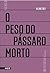 O Peso do Pássaro Morto by Aline Bei