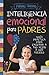 Inteligencia emocional para padres (Padres y educadores) (Spanish Edition)