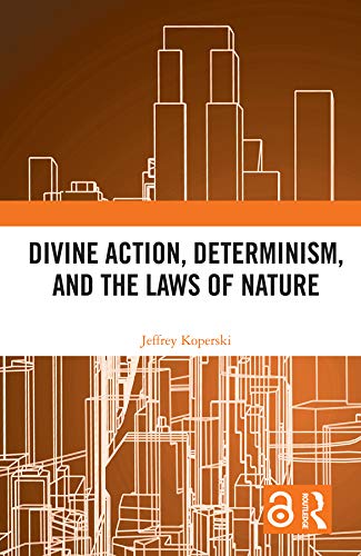 Divine Action, Determinism, and the Laws of Nature (Kindle Edition)