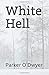 White Hell by Parker O'Dwyer White Hell by Parker O'Dwyer