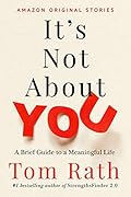It's Not About You: A Brief Guide to a Meaningful Life
