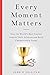 Every Moment Matters: How t...