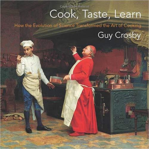 Cook, Taste, Learn: How the Evolution of Science Transformed the Art of Cooking (Arts and Traditions of the Table: Perspectives on Culinary History)