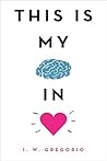 This Is My Brain in Love by I.W. Gregorio