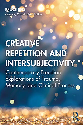Creative Repetition and Intersubjectivity: Contemporary Freudian Explorations of Trauma, Memory, and Clinical Process (Kindle Edition)