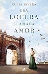 Esa locura llamada amor by Nuria Rivera