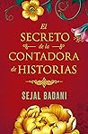 El secreto de la contadora de historias by Sejal Badani