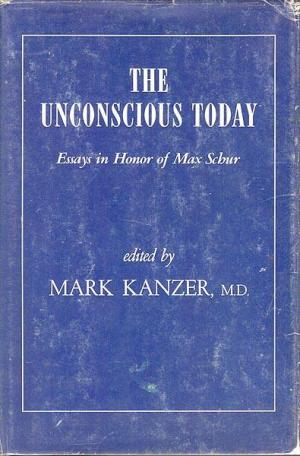 The Unconscious Today: Essays in Honor of Max Shur (Hardcover)