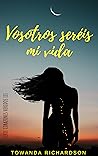 Vosotros seréis mi vida by Towanda Richardson