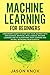 Machine Learning for Beginners: A Beginner's Guide to Start Out Your Journey With Data Science, Artificial Intelligence, ML and its Algorithms, Deep Learning and Neural Networks From Scratch