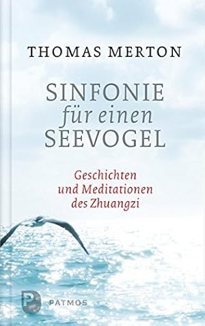 Sinfonie für einen Seevogel: Geschichten und Meditationen des Zhuangzi
