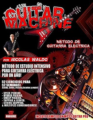 GUITAR MACHINE - Metodo Intensivo Para Guitarra Electrica: 52 Ejercicios  para 52 semanas! - Un año de estudio!. by NICOLAS WALDO