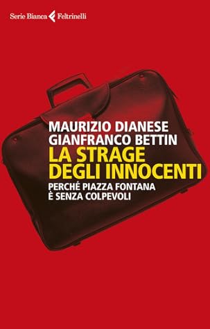 La strage degli innocenti. Perché piazza Fontana è senza colpevoli