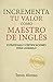 INCREMENTA TU VALOR COMO MAESTRO DE INGLÉS: Estrategias y certificaciones para lograrlo (Spanish Edition)