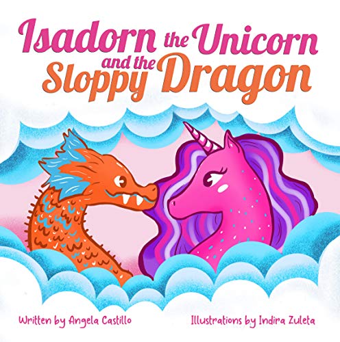 Isadorn the Unicorn and the Sloppy Dragon: A Story About Honesty and Acceptance (Kindle Edition)