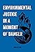 Environmental Justice in a Moment of Danger