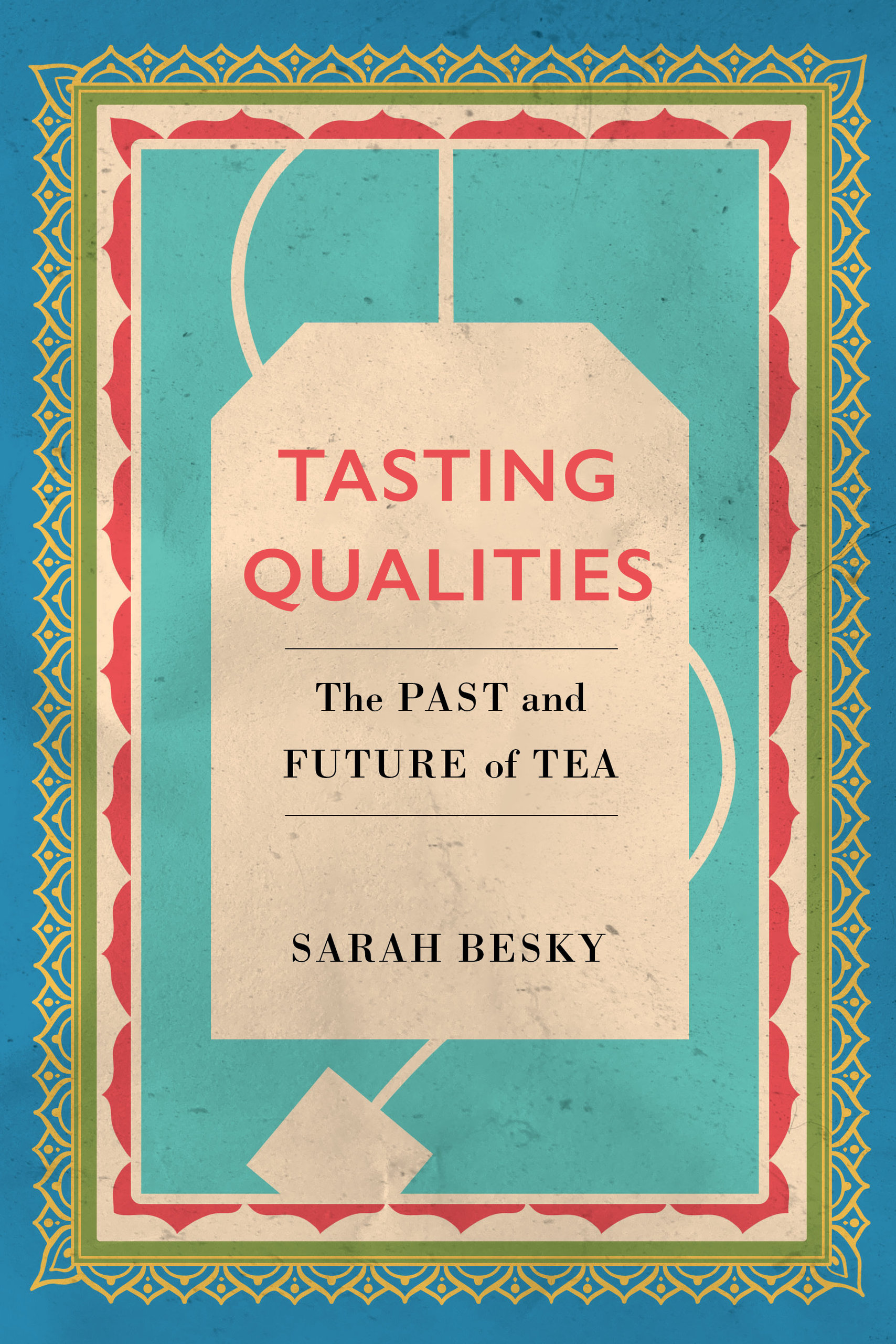 Tasting Qualities: The Past and Future of Tea (Hardcover)