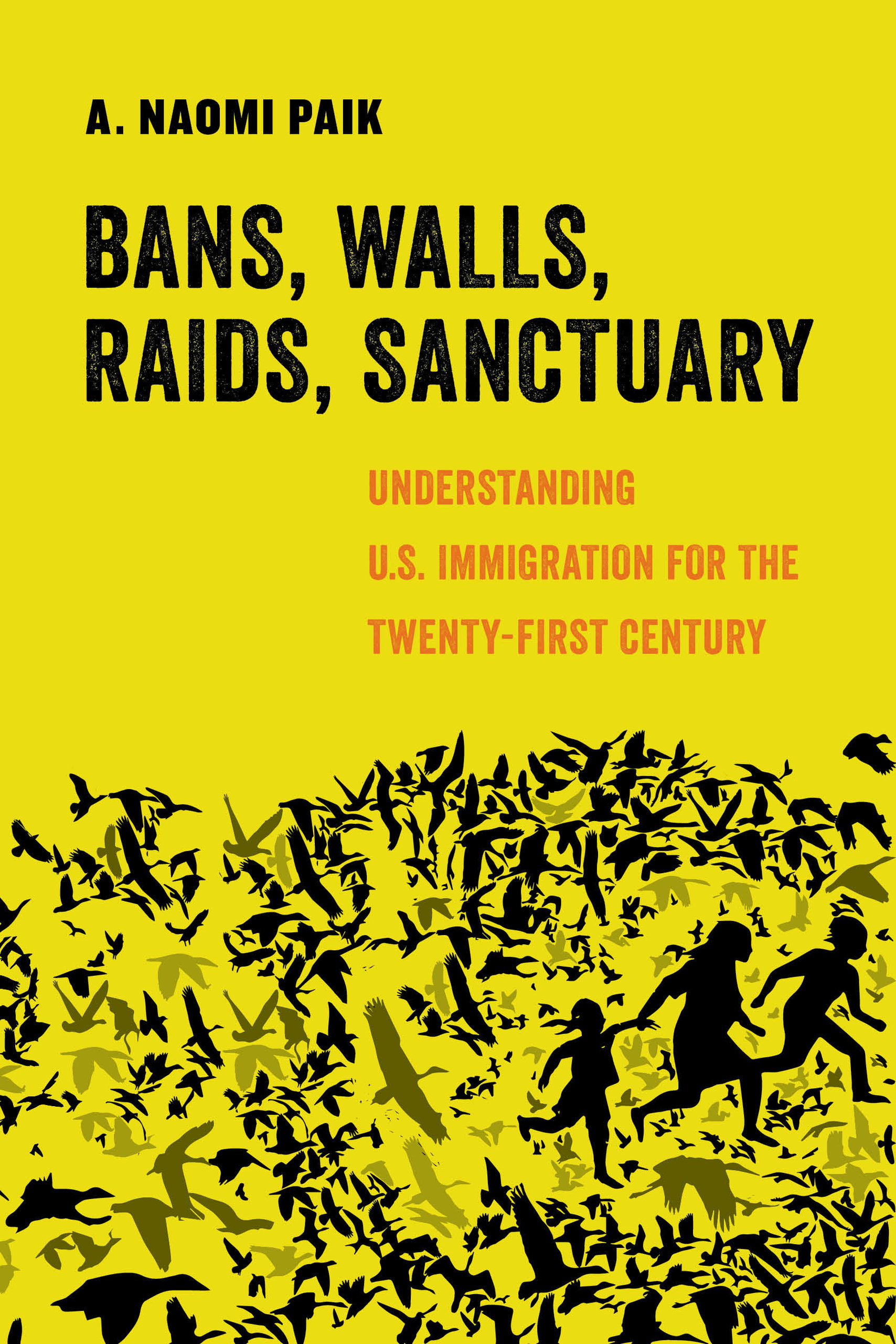 Bans, Walls, Raids, Sanctuary: Understanding U.S. Immigration for the Twenty-First Century (Hardcover)