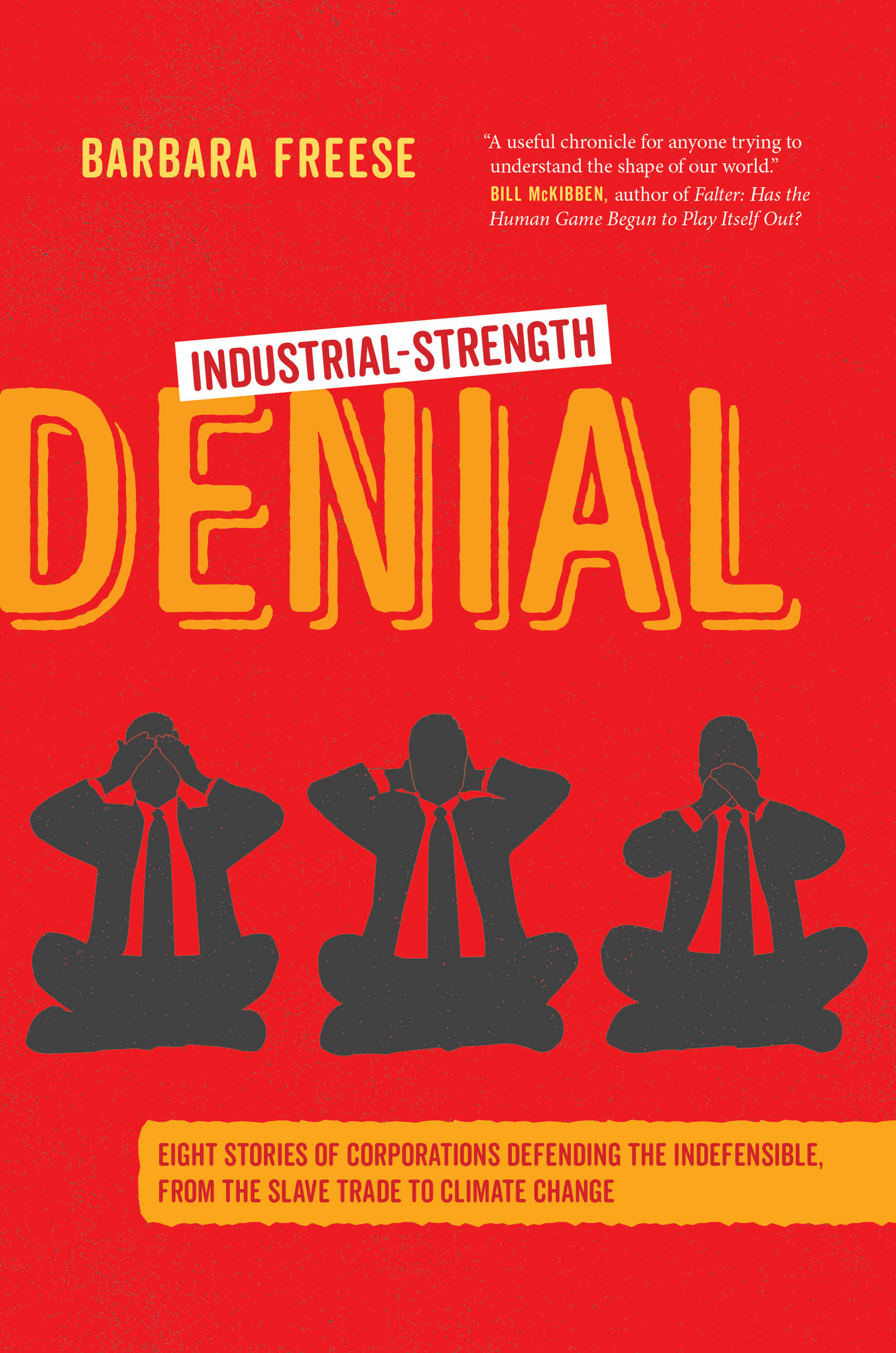 Industrial-Strength Denial: Eight Stories of Corporations Defending the Indefensible, from the Slave Trade to Climate Change (Hardcover)