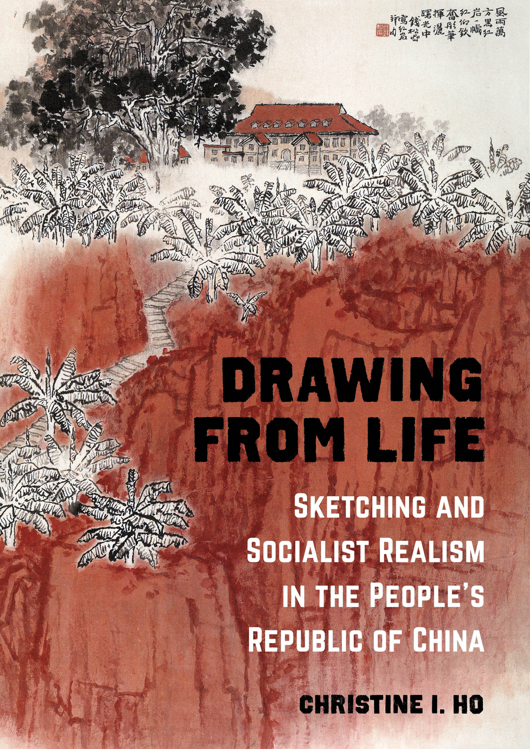 Drawing from Life: Sketching and Socialist Realism in the People’s Republic of China (Hardcover)