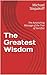 The Greatest Wisdom: The As...