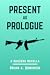 Present as Prologue by Brian A. Dominick