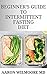 BEGINNER'S GUIDE TO INTERMITTENT FASTING DIET by Aaron Wilmoore