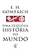 Uma Pequena História do Mundo by E.H. Gombrich