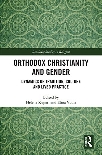 Orthodox Christianity and Gender: Dynamics of Tradition, Culture and Lived Practice (Routledge Studies in Religion)