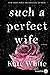 Such a Perfect Wife (Bailey Weggins Mystery #8)