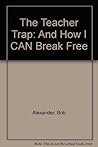 The Teacher Trap: And How I CAN Break Free