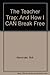 The Teacher Trap: And How I CAN Break Free